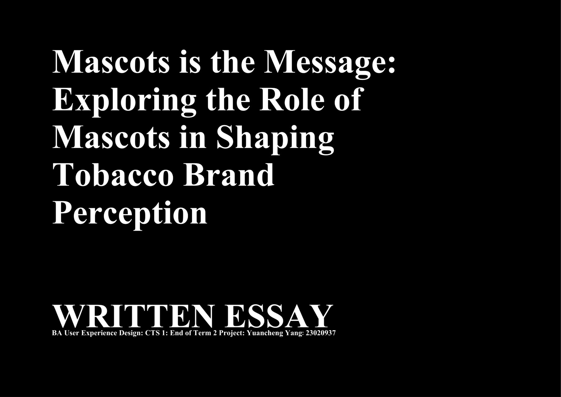 Mascots is the Message — title page: Exploring the Role of Mascots in Shaping Tobacco Brand Perception. Written essay.